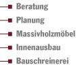 Beratung, Planung, Massivholzmöbel, Innenausbau, Bauschreinerei